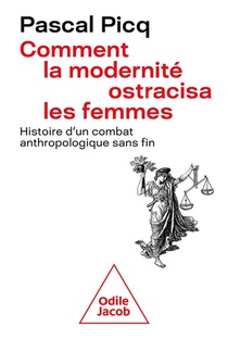 Comment La Modernite Ostracisa La Femme : Histoire D'un Combat Anthropologique Sans Fin 