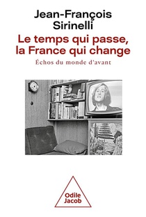 Le Temps Qui Passe, La France Qui Change : Echos Du Monde D'avant 