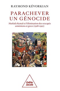 Parachever Un Genocide : Mustafa Kemal Et L'elimination Des Rescapes Armeniens Et Grecs (1918-1922) 