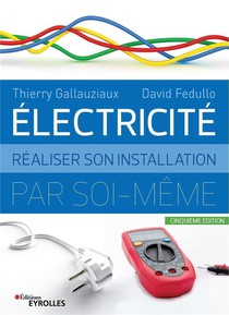 Electricite : Realiser Son Installation Electrique Par Soi-meme 