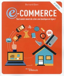 E-commerce : Tout Savoir Avant De Creer Une Boutique En Ligne ! (4e Edition) 