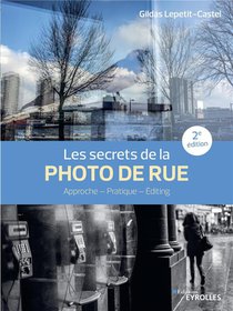 Les Secrets De La Photo De Rue : Approche, Pratique, Editing (2e Edition) 