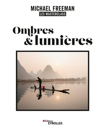 Ombres Et Lumieres : Les Masterclass De Michael Freeman 
