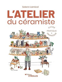 L'atelier Du Ceramiste : Guide Pratique Et Graphique : Guide Pratique Illustre 