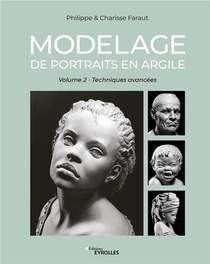 Modelage De Portraits En Argile Tome 2 : Techniques Avancees 