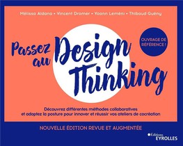 Passez Au Design Thinking : Penser, Construire Et Mener Vos Premiers Ateliers De Cocreations (2e Edition) 