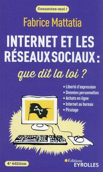 Internet Et Les Reseaux Sociaux : Que Dit La Loi ? (4e Edition) 