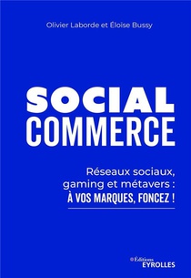 Social Commerce : Reseaux Sociaux, Gaming, Metaverse : A Vos Marques, Foncez ! 
