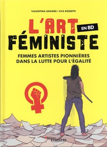 L'art Feministe En Bd : Femmes Artistes Pionnieres Dans La Lutte Pour L'egalite 