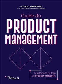 Guide Du Product Management : La Reference De Tous Les Product Managers 