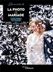 Les Secrets De La Photo De Mariage : Demarche, Pratique, Inspiration 