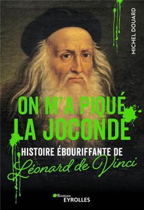On M'a Pique La Joconde : Histoire Ebouriffante De Leonard De Vinci 