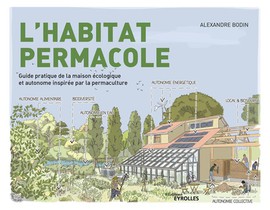 L'habitat Permacole : Guide Pratique De La Maison Ecologique Et Autonome Inspiree Par La Permaculture 