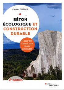 Beton Ecologique Et Construction Durable : L'essentiel A Savoir Pour Reussir La Transition (2e Edition) 