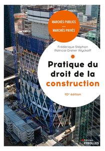 Pratique Du Droit De La Construction : Marches Publics, Marches Prives (10e Edition) 