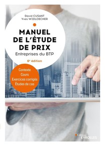 Manuel De L'etude De Prix : Entreprises Du Btp : Contexte, Cours, Exercices Corriges, Etudes De Cas (6e Edition) 