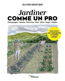 Jardiner Comme Un Pro : Guide Pratique Pour L'amenagement Et L'entretien Paysager 