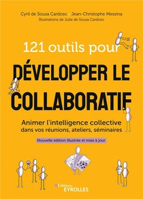 121 Outils Pour Developper Le Collaboratif : Animer L'intelligence Collective Dans Vos Reunions, Ateliers, Seminaires 