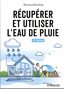 Recuperer Et Utiliser L'eau De Pluie (4e Edition) 