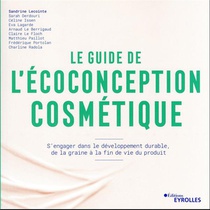 Le Guide De L'ecoconception Cosmetique : S'engager Dans Le Developpement Durable, De La Graine A La Fin De Vie Du Produit 