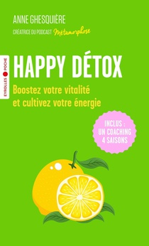 Happy Detox : Boostez Votre Vitalite Et Cultivez Votre Energie 