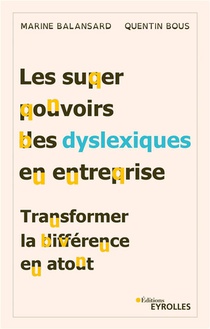 Les Superpouvoirs Des Dyslexiques En Entreprise : Transformer La Difference En Atout 