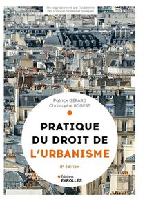 Pratique Du Droit De L'urbanisme : Urbanisme Reglementaire, Individuel Et Operationnel (8e Edition) 