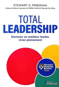 Total Leadership : Devenez Un Leader Accompli, Ayez Une Vie Plus Epanouie 