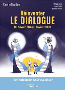Reinventer Le Dialogue : Du Savoir-etre Au Savoir-relier 