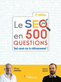 Le Seo En 500 Questions : Tout Savoir Sur Le Referencement ! (2e Edition) 