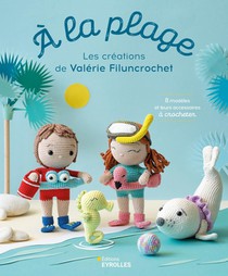 A La Plage : Les Creations De Valerie Filuncrochet : 8 Modeles Et Leurs Accessoires A Crocheter 