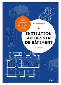 Initiation Au Dessin De Batiment : Avec 23 Exercices D'application Corriges (4e Edition) 