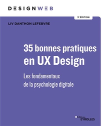 35 Bonnes Pratiques En Ux Design 3e Edition : Les Fondamentaux De La Psychologie Digitale 