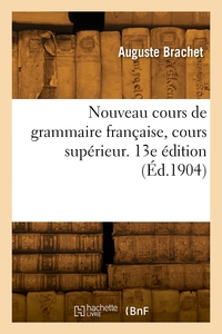 Nouveau Cours De Grammaire Francaise, Cours Superieur. 13e Edition 
