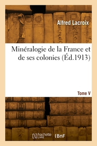 Mineralogie De La France Et De Ses Colonies. Tome V 