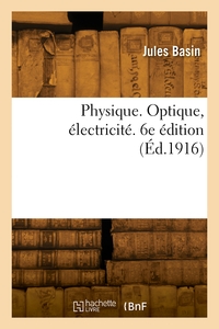 Physique. Optique, Electricite. 6e Edition 
