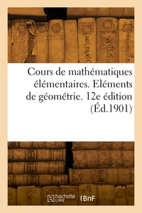Cours De Mathematiques Elementaires. Elements De Geometrie. 12e Edition 