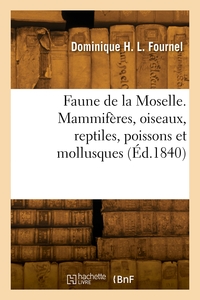 Faune De La Moselle. Mammiferes, Oiseaux, Reptiles, Poissons Et Mollusques 