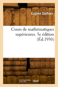 Cours De Mathematiques Superieures. 5e Edition 