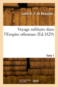 Voyage Militaire Dans L'empire Othoman. Tome 1 