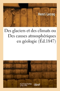 Des Glaciers Et Des Climats Ou Des Causes Atmospheriques En Geologie 