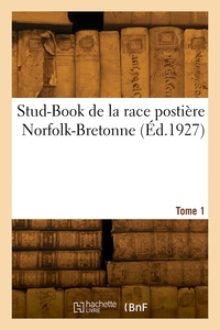 Stud-book De La Race Postiere Norfolk-bretonne. Tome 1 