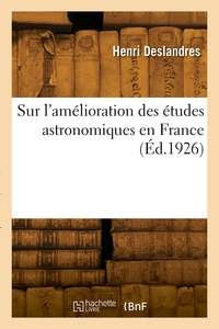Sur L'amelioration Des Etudes Astronomiques En France 