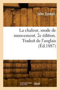 La Chaleur, Mode De Mouvement. 2e Edition. Traduit De L'anglais 