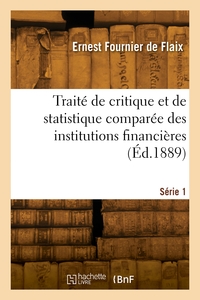 Traite De Critique Et De Statistique Comparee Des Institutions Financieres. Serie 1 
