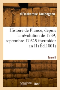 Histoire De France, Depuis La Revolution De 1789. Tome Ii. Septembre 1792-9 Thermidor An Ii 