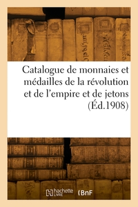 Catalogue De Monnaies Et Medailles De La Revolution Et De L'empire Et De Jetons 