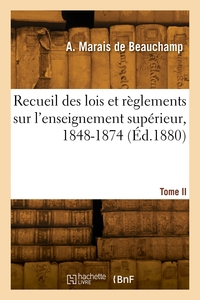 Recueil Des Lois Et Reglements Sur L'enseignement Superieur, 1848-1874. Tome Ii 