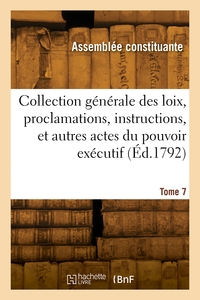 Collection Generale Des Loix, Proclamations, Instructions Et Actes Du Pouvoir Executif. Tome 7 