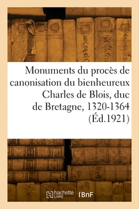 Monuments Du Proces De Canonisation Du Bienheureux Charles De Blois, Duc De Bretagne, 1320-1364 